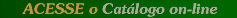 Acesse o Cat&aacute;logo on-line